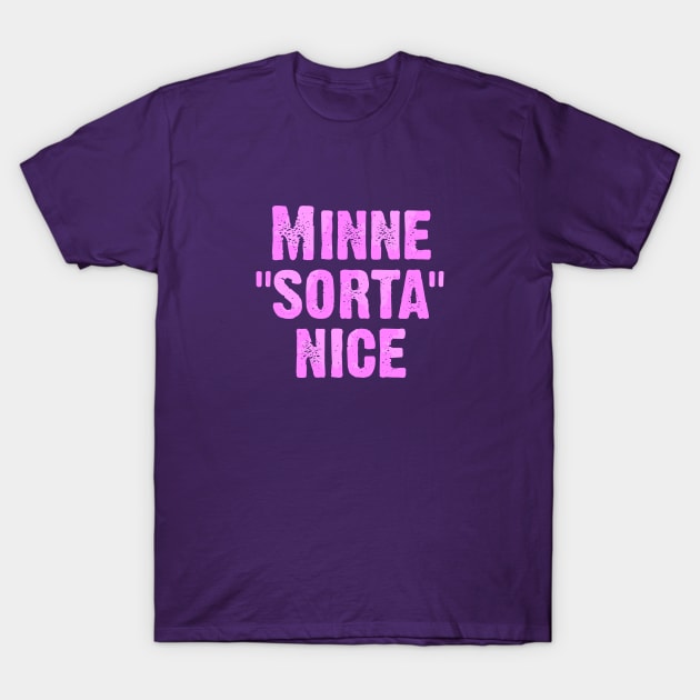 Minne Sorta Nice T-Shirt by Dale Preston Design